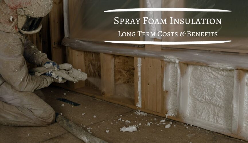 spray foam insulation costs and benefits over time